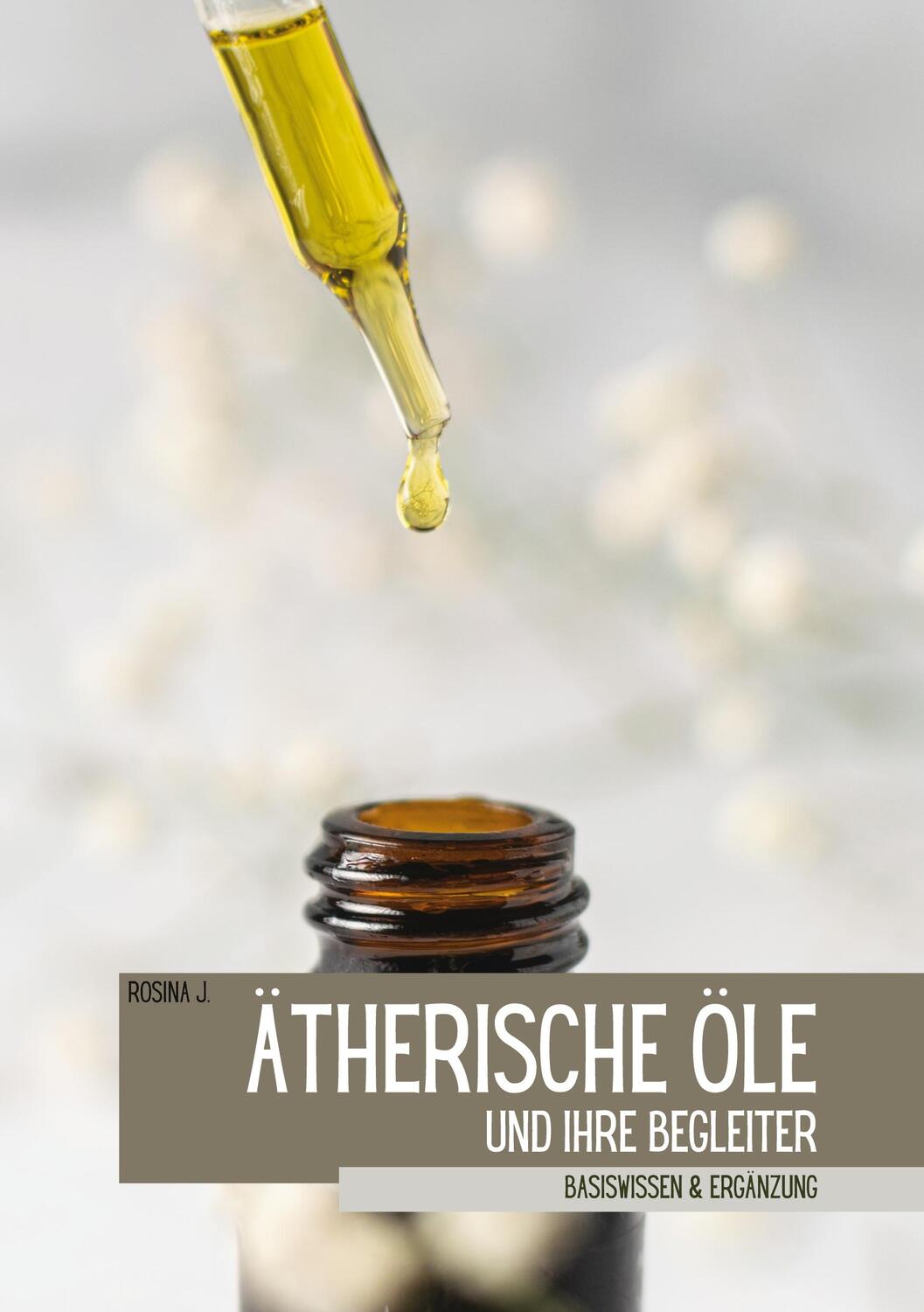 Cover: 9783755774440 | Ätherische Öle und ihre Begleiter | Rosina J. | Taschenbuch