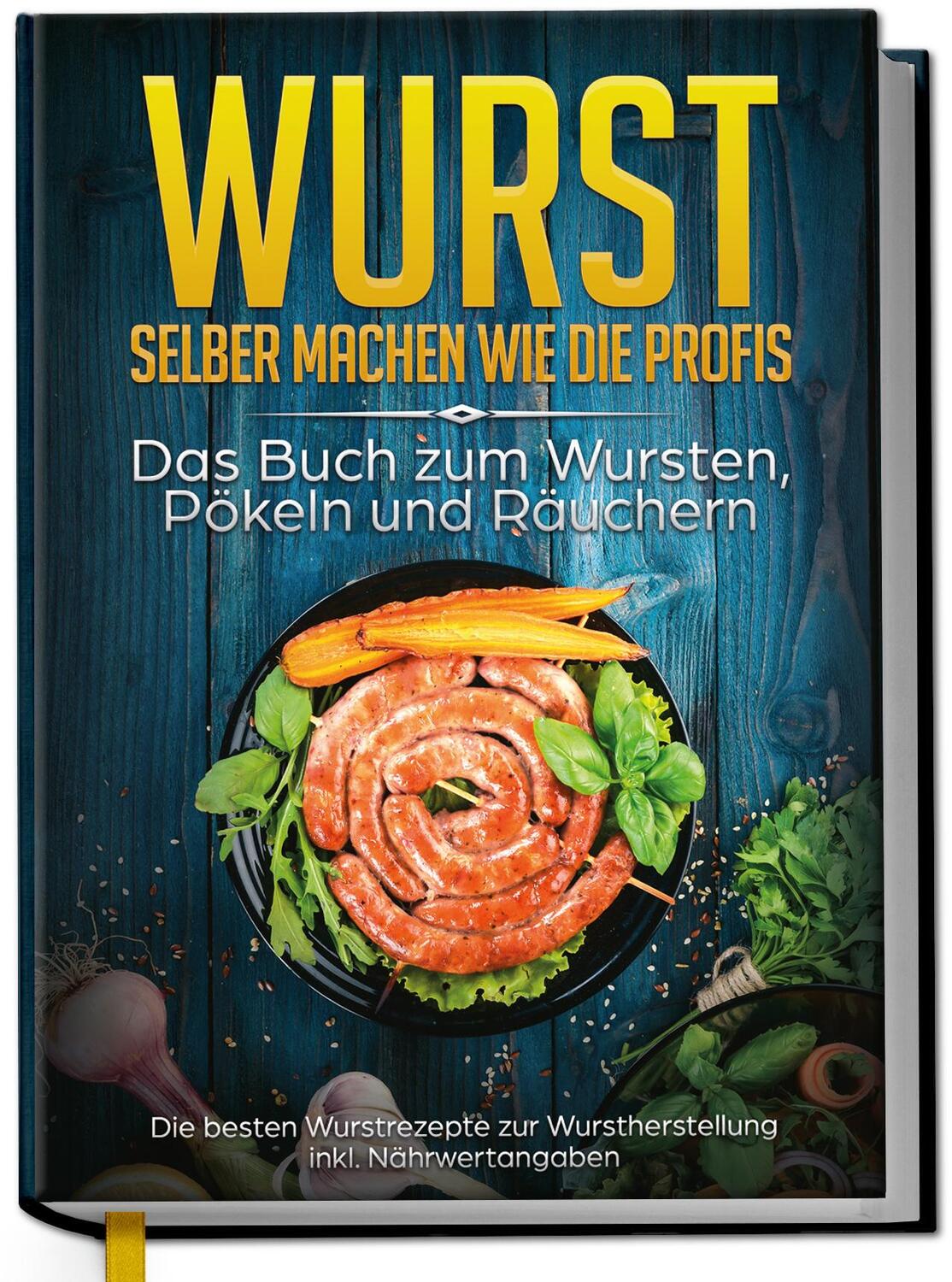 Cover: 9783969300893 | Wurst selber machen wie die Profis: Das Buch zum Wursten, Pökeln...