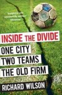 Cover: 9781847678393 | Inside the Divide | One City, Two Teams . . . The Old Firm | Wilson
