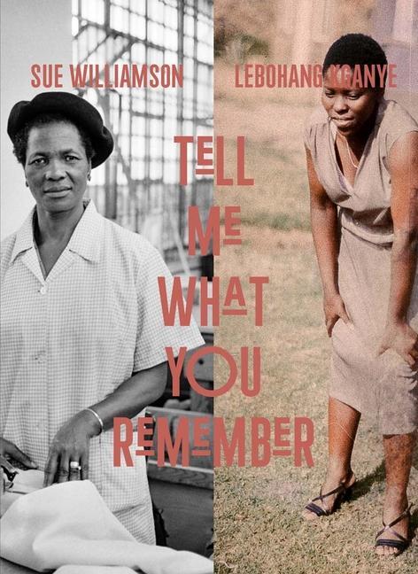Cover: 9780300269857 | Sue Williamson and Lebohang Kganye | Tell Me What You Remember | Lewis