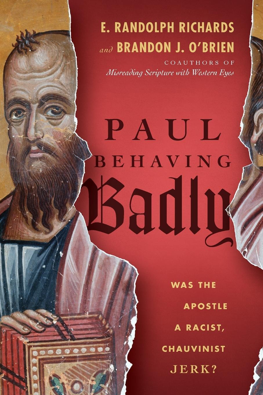 Cover: 9780830844722 | Paul Behaving Badly | Was the Apostle a Racist, Chauvinist Jerk? | IVP