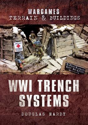 Cover: 9781526793546 | Wargames Terrain and Buildings: WWI Trench Systems | Douglas Hardy