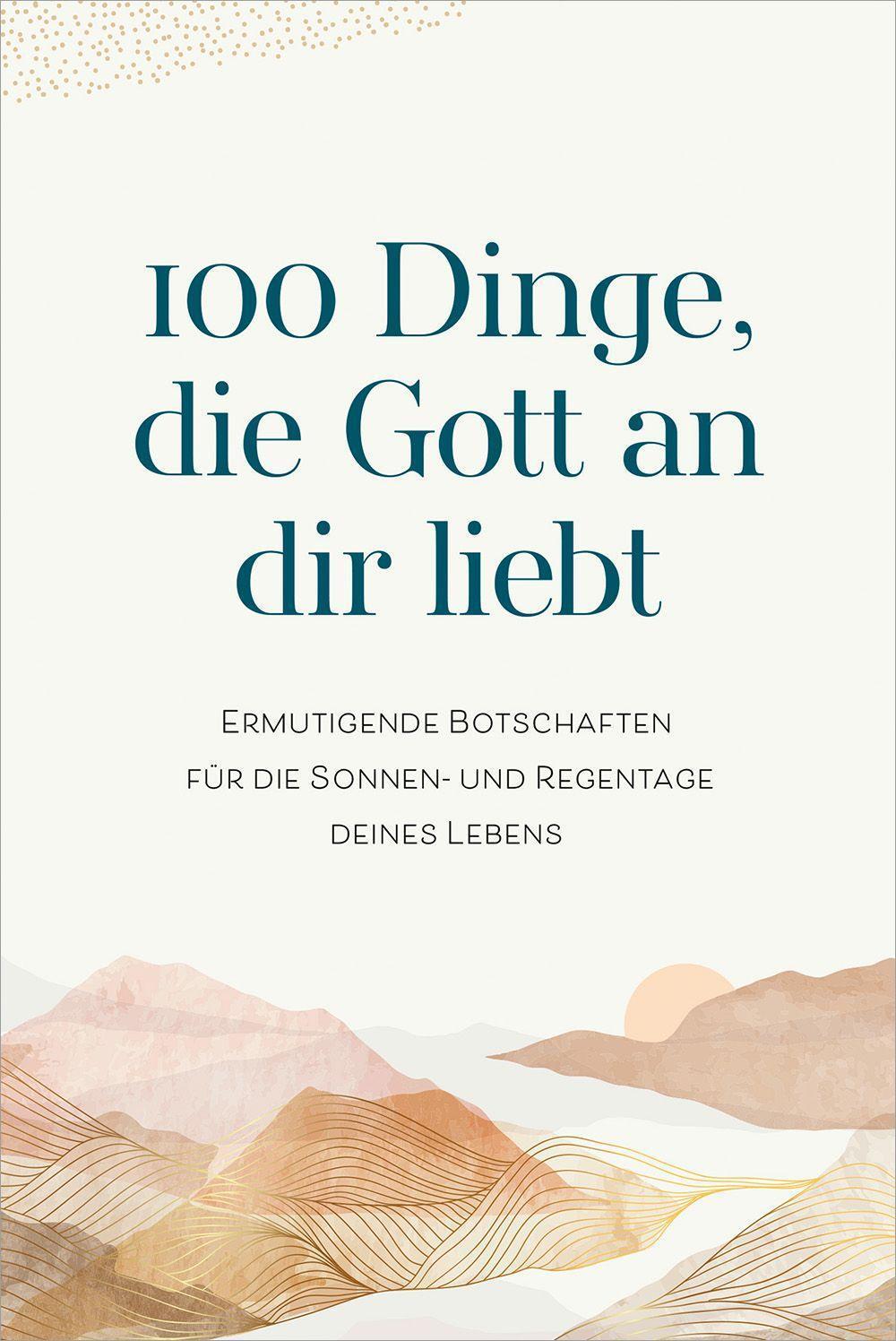 Cover: 9783957349743 | 100 Dinge, die Gott an dir liebt | Buch | gebunden | 208 S. | Deutsch