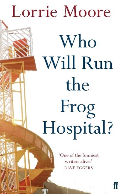 Cover: 9780571268559 | Who Will Run the Frog Hospital? | Lorrie Moore | Taschenbuch | 2010