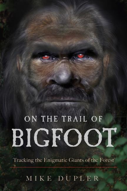 Cover: 9781632651723 | On the Trail of Bigfoot: Tracking the Enigmatic Giants of the Forest