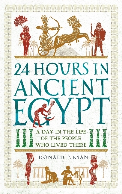 Cover: 9781782439110 | 24 Hours in Ancient Egypt | Donald P. Ryan | Buch | Englisch | 2018