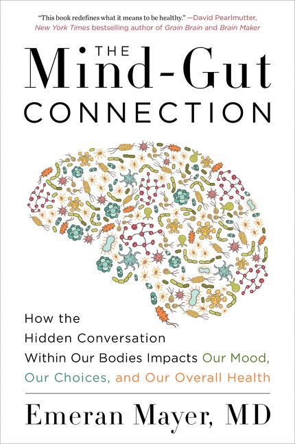 Cover: 9780062376589 | The Mind-Gut Connection: How the Hidden Conversation Within Our...