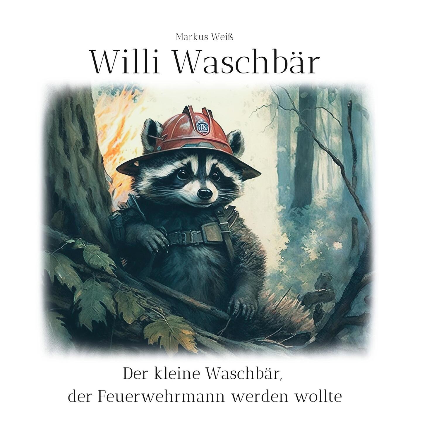 Cover: 9783757808860 | Willi Waschbär | Der kleine Waschbär, der Feuerwehrmann werden wollte