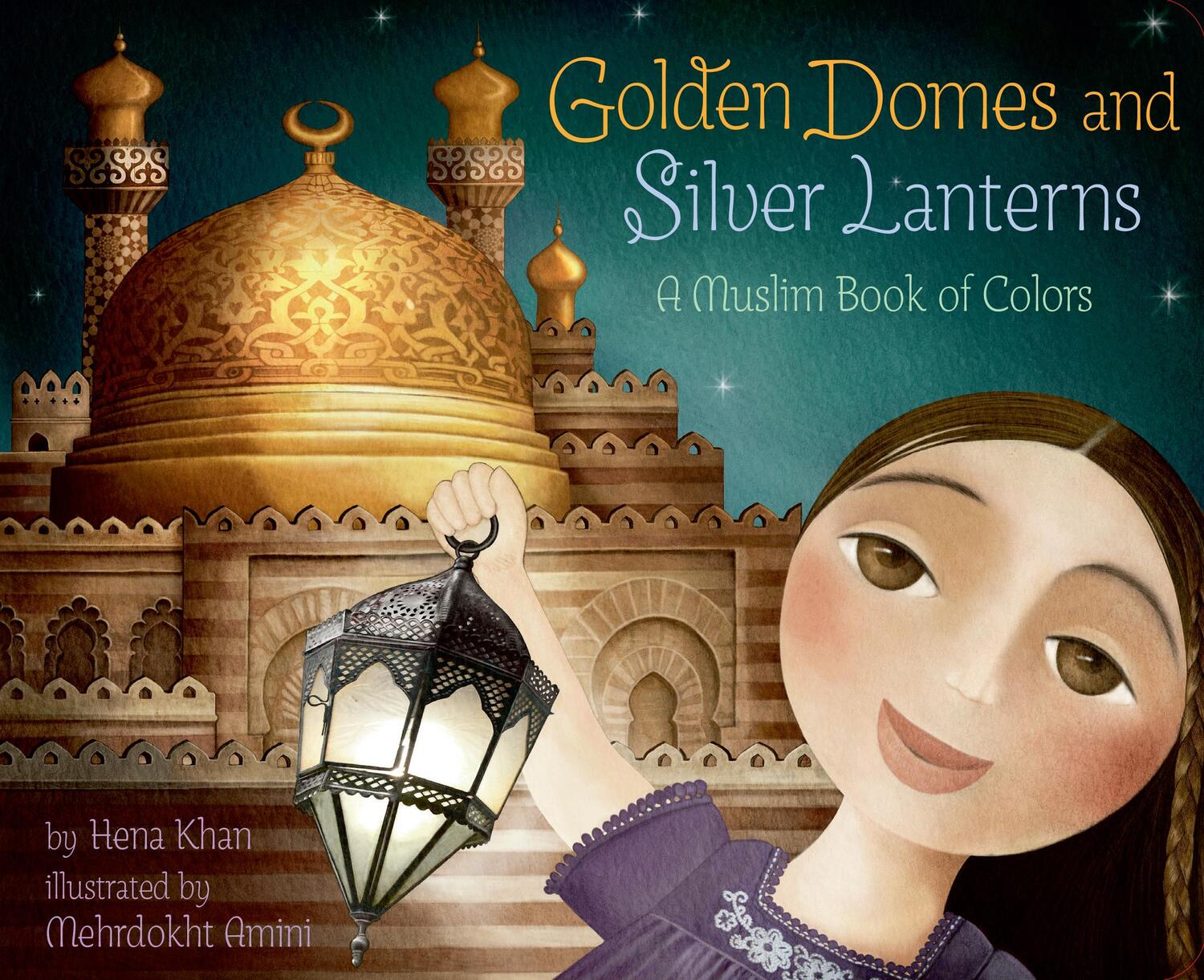 Cover: 9781797212531 | Golden Domes and Silver Lanterns: A Muslim Book of Colors | Hena Khan