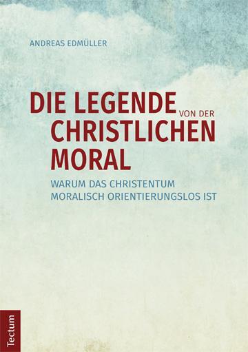 Cover: 9783828836556 | Die Legende von der christlichen Moral | Andreas Edmüller | Buch