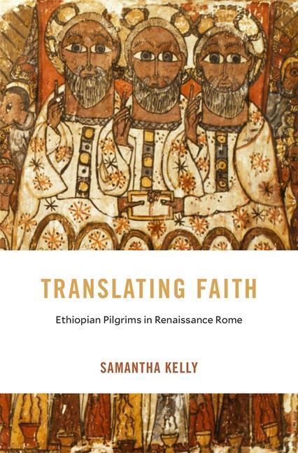 Cover: 9780674294172 | Translating Faith | Ethiopian Pilgrims in Renaissance Rome | Kelly