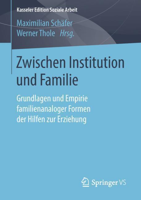 Cover: 9783658203733 | Zwischen Institution und Familie | Maximilian Schäfer (u. a.) | Buch