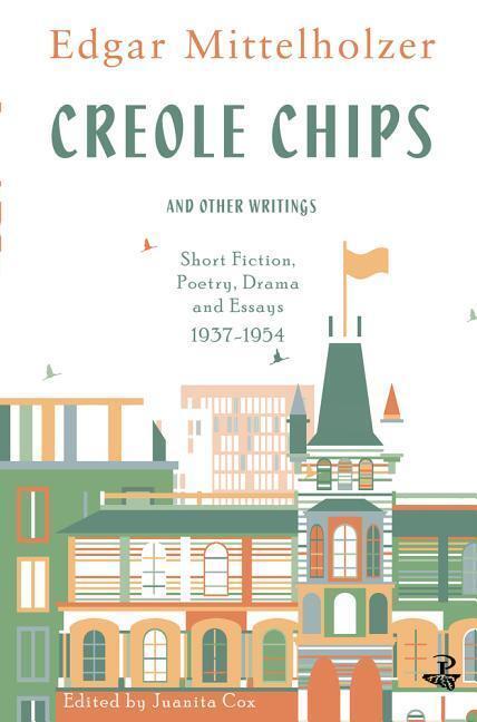 Cover: 9781845233006 | Creole Chips and Other Writings: Short Fiction, Poetry, Drama and...