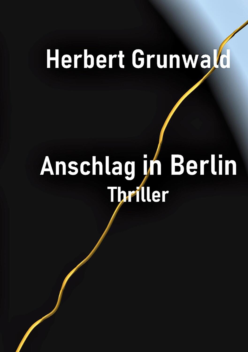 Cover: 9783740785529 | Anschlag in Berlin | Thriller | Herbert Grunwald | Taschenbuch | 2022