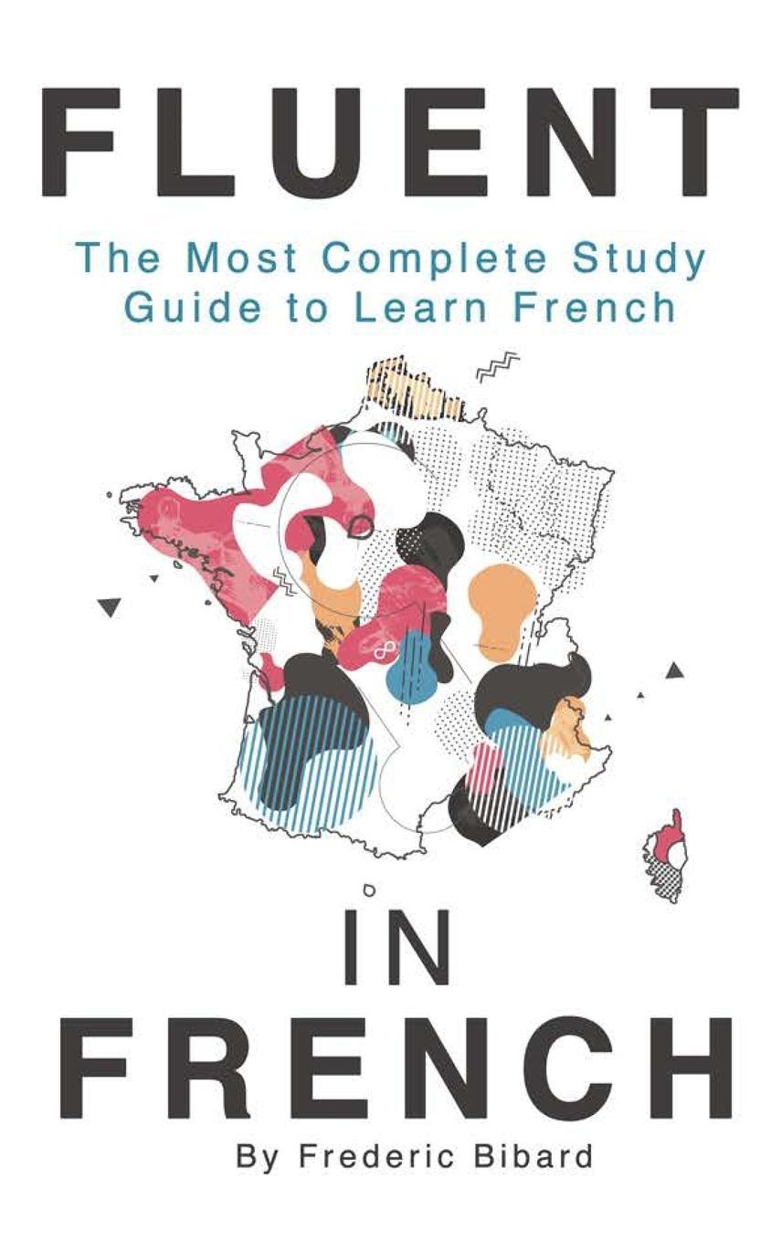 Cover: 9781635872804 | Fluent in French | The most complete study guide to learn French