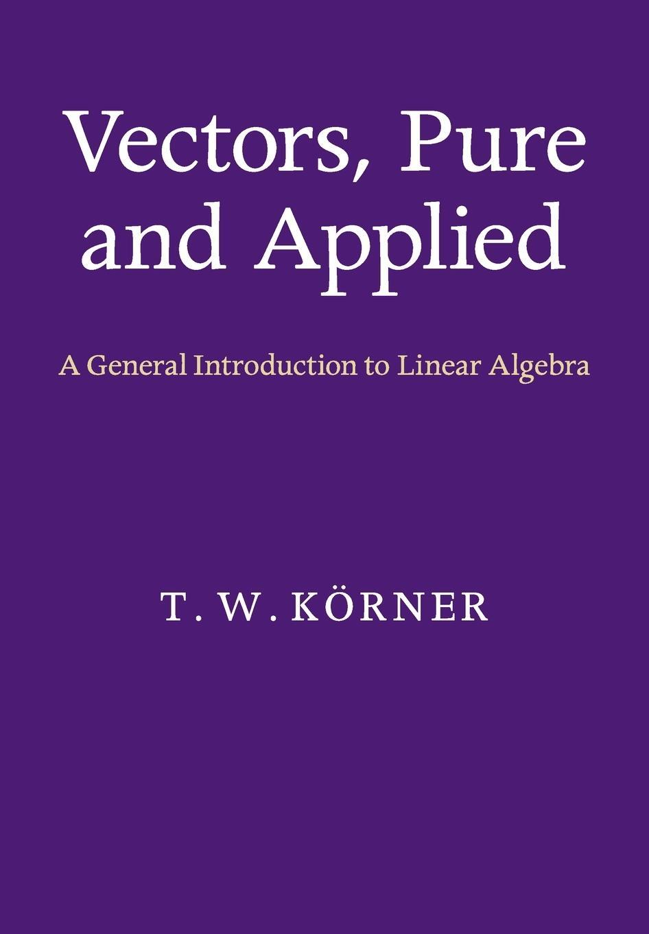 Cover: 9781107675223 | Vectors, Pure and Applied | T. W. Körner | Taschenbuch | Paperback