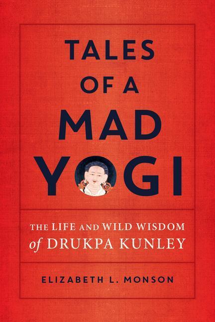 Cover: 9781611807059 | Tales of a Mad Yogi: The Life and Wild Wisdom of Drukpa Kunley | Buch