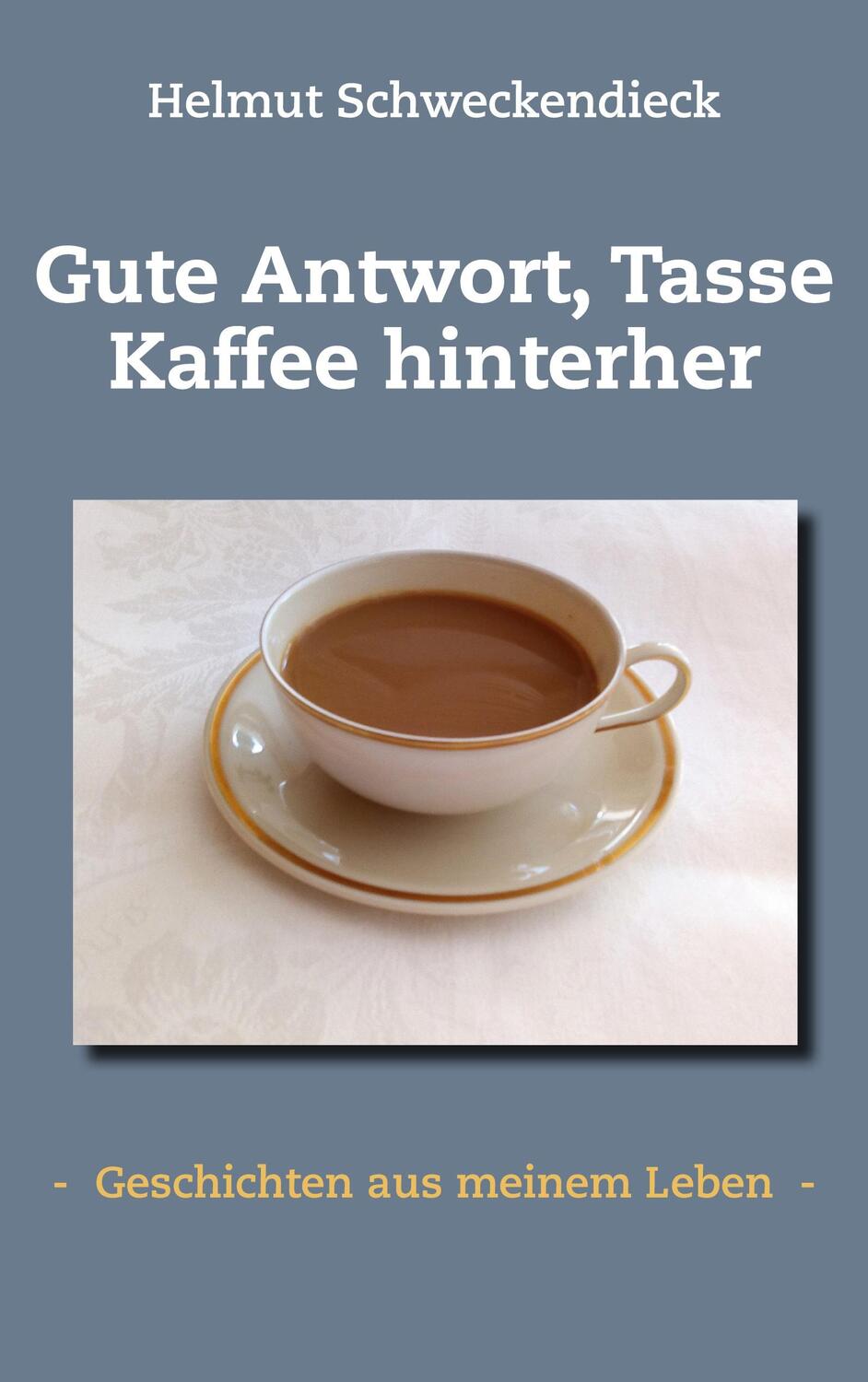 Cover: 9783754394182 | Gute Antwort, Tasse Kaffee hinterher | Helmut Schweckendieck | Buch