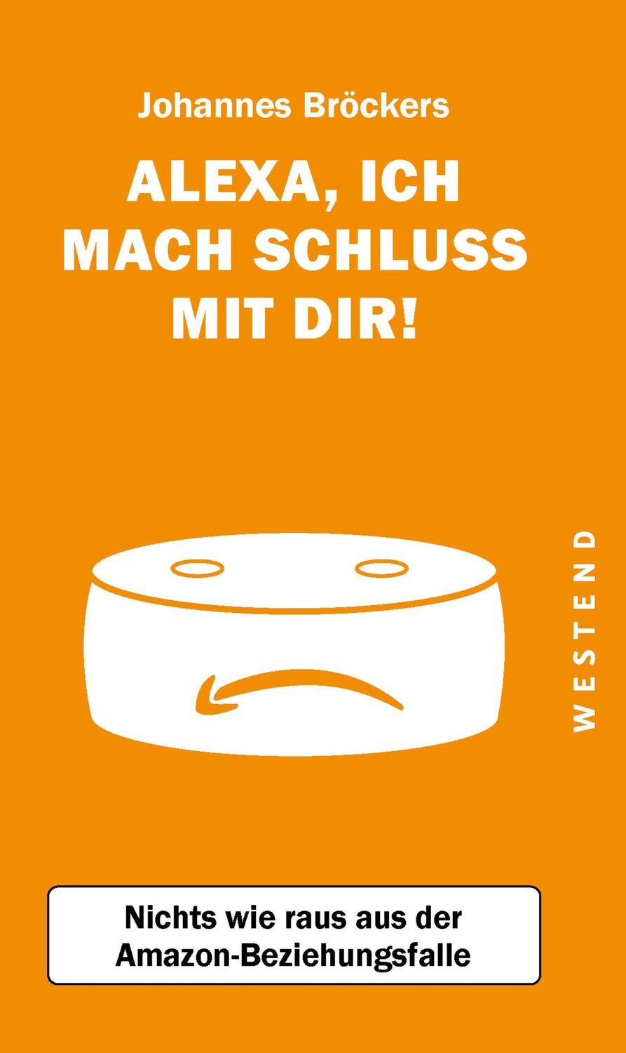 Cover: 9783864892974 | Alexa, ich mach Schluss mit dir! | Johannes Bröckers | Taschenbuch