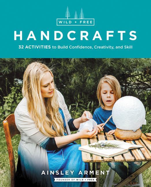 Cover: 9780062916556 | Wild and Free Handcrafts: 32 Activities to Build Confidence,...