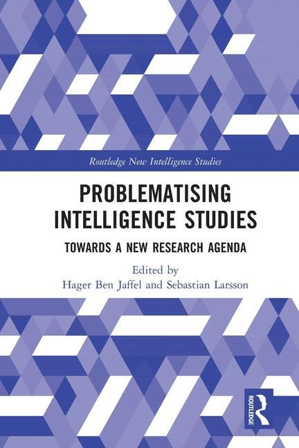 Cover: 9781032071213 | Problematising Intelligence Studies | Towards A New Research Agenda