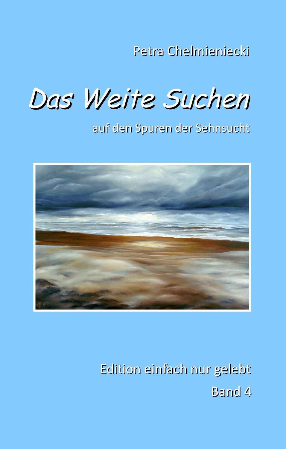 Cover: 9783743178922 | Das Weite Suchen | Petra Chelmieniecki | Buch | einfach nur gelebt