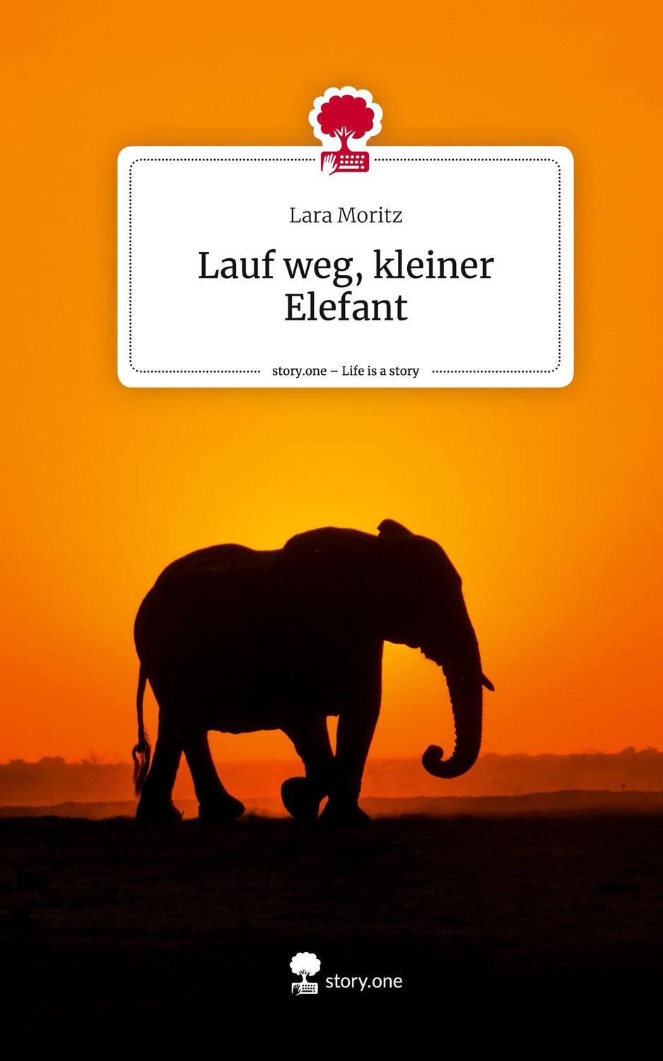 Cover: 9783710868573 | Lauf weg, kleiner Elefant. Life is a Story - story.one | Lara Moritz