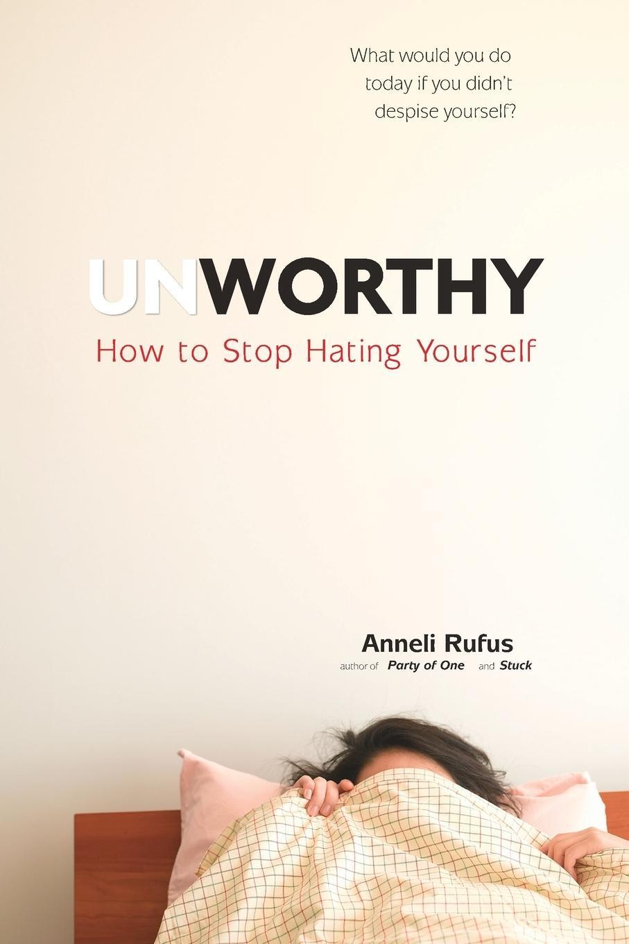 Cover: 9780399175138 | Unworthy | How to Stop Hating Yourself | Anneli Rufus | Taschenbuch