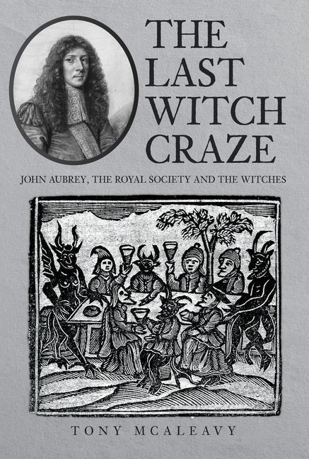 Cover: 9781445698427 | The Last Witch Craze | John Aubrey, the Royal Society and the Witches