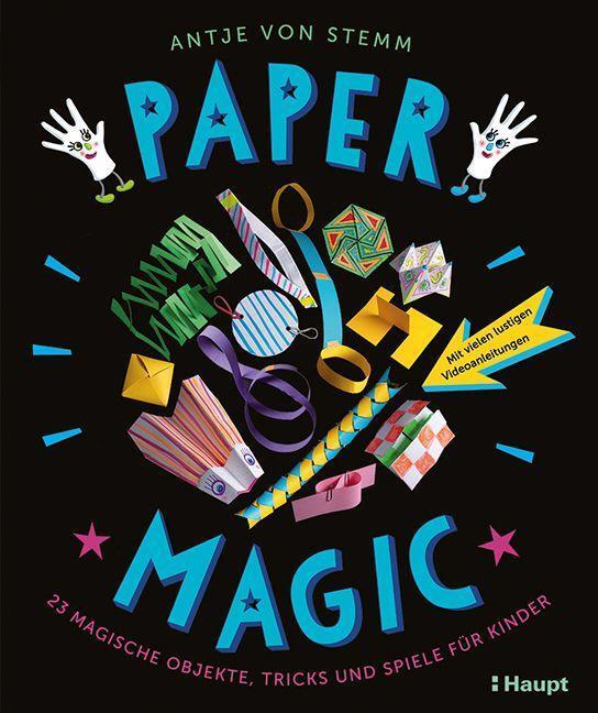 Cover: 9783258602493 | Paper Magic | 23 magische Objekte, Tricks und Spiele für Kinder | Buch