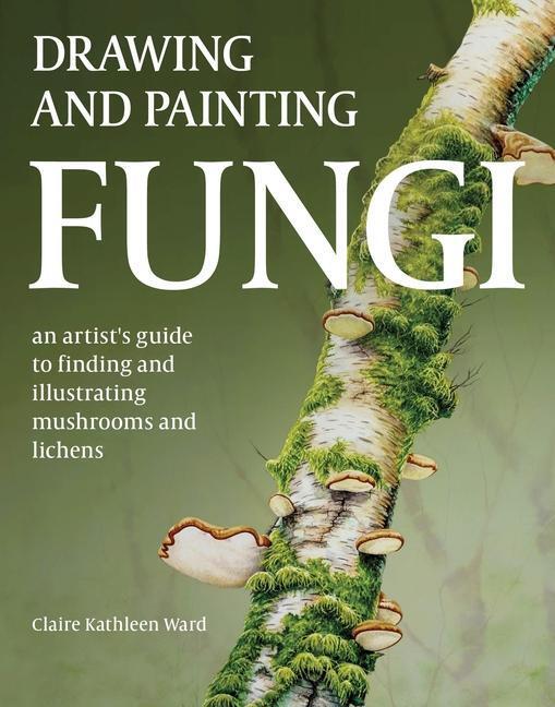 Cover: 9780719843327 | Drawing and Painting Fungi | Claire Kathleen Ward | Taschenbuch | 2024