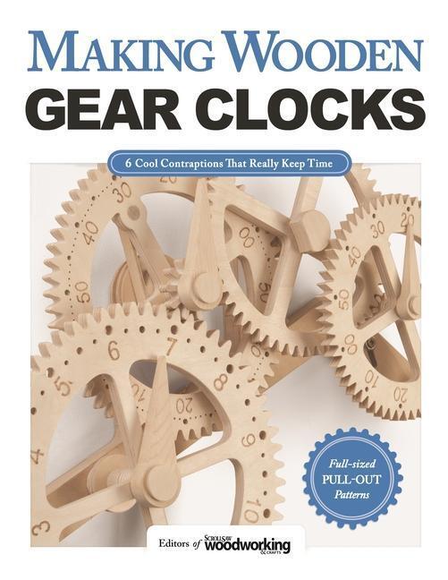 Cover: 9781565238893 | Making Wooden Gear Clocks | 6 Cool Contraptions That Really Keep Time
