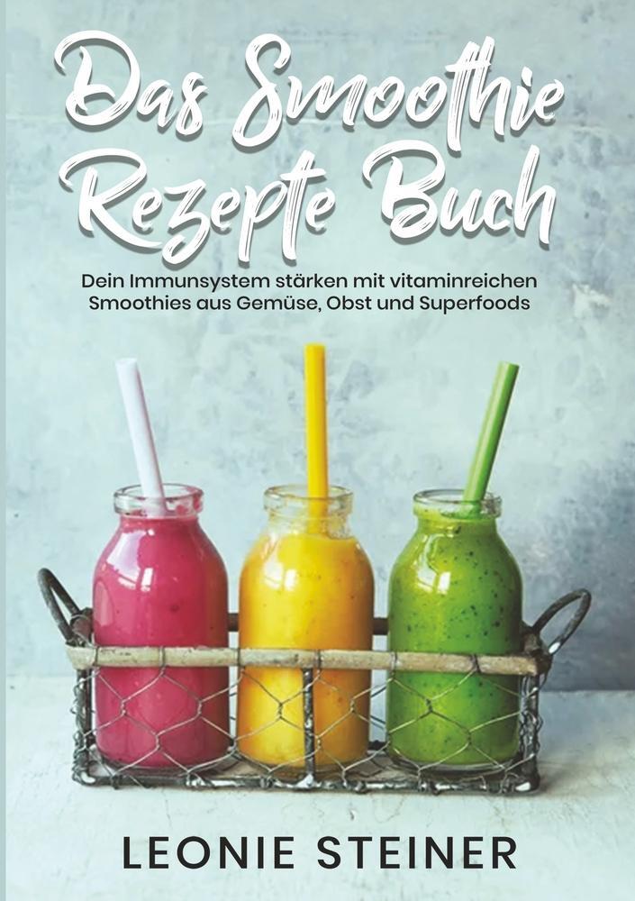 Cover: 9783754655436 | Das Smoothie Rezepte Buch | Leonie Steiner | Taschenbuch | Paperback