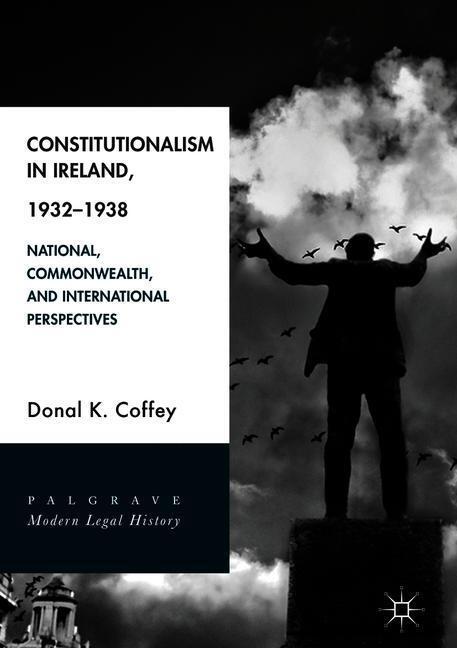 Cover: 9783319762364 | Constitutionalism in Ireland, 1932¿1938 | Donal K. Coffey | Buch