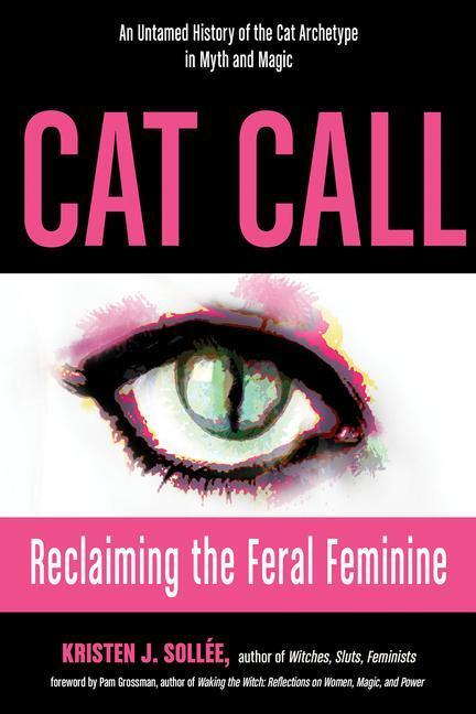 Cover: 9781578636624 | Cat Call: Reclaiming the Feral Feminine (an Untamed History of the...