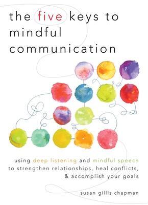 Cover: 9781590309414 | The Five Keys to Mindful Communication: Using Deep Listening and...