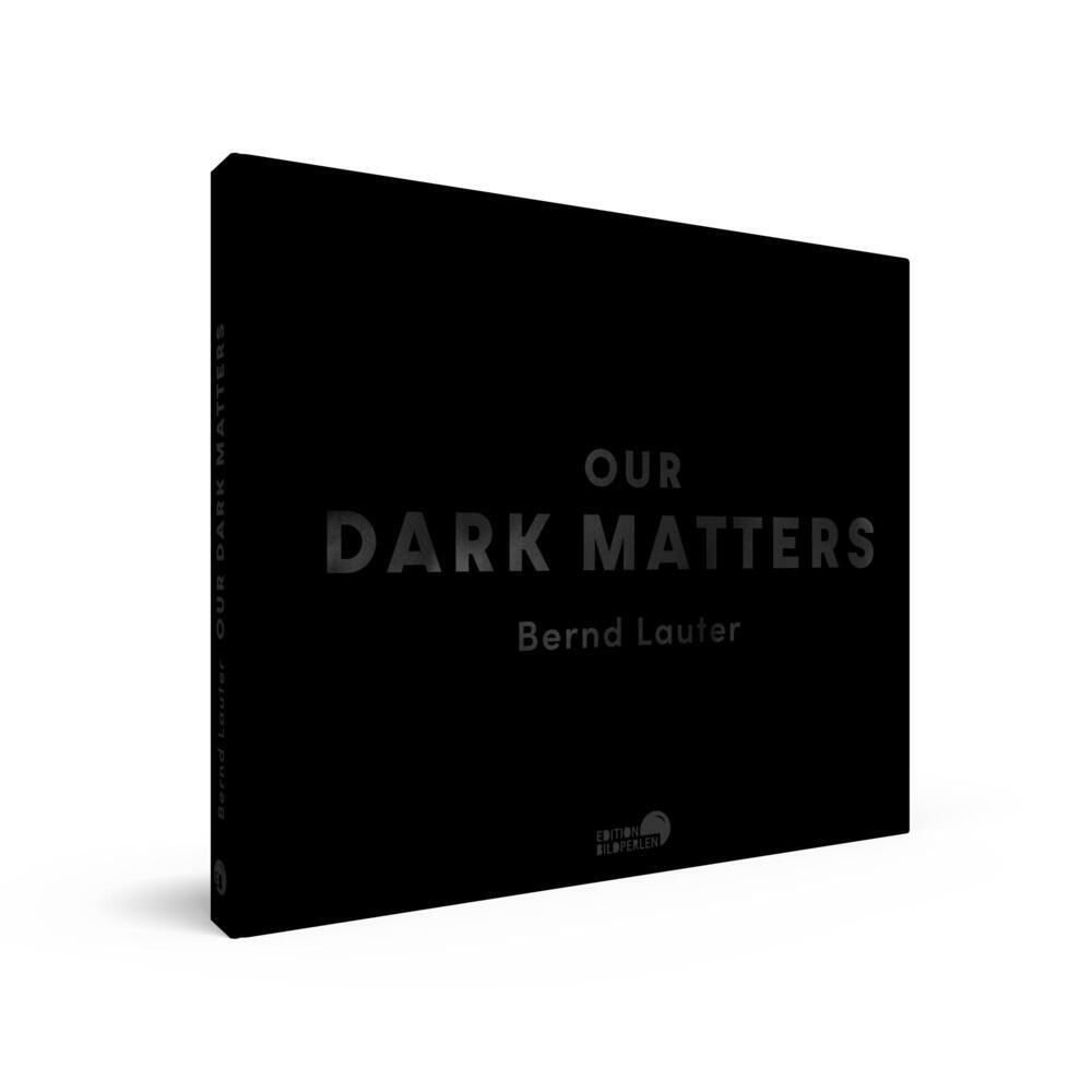 Bild: 9783965465121 | OUR DARK MATTERS | Bernd Lauter | Buch | 176 S. | Deutsch | 2023