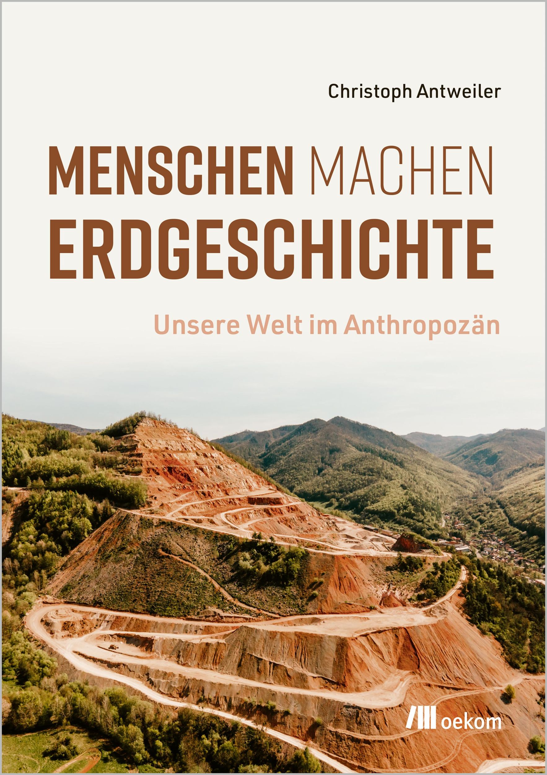 Cover: 9783987261404 | Menschen machen Erdgeschichte | Unsere Welt im Anthropozän | Antweiler