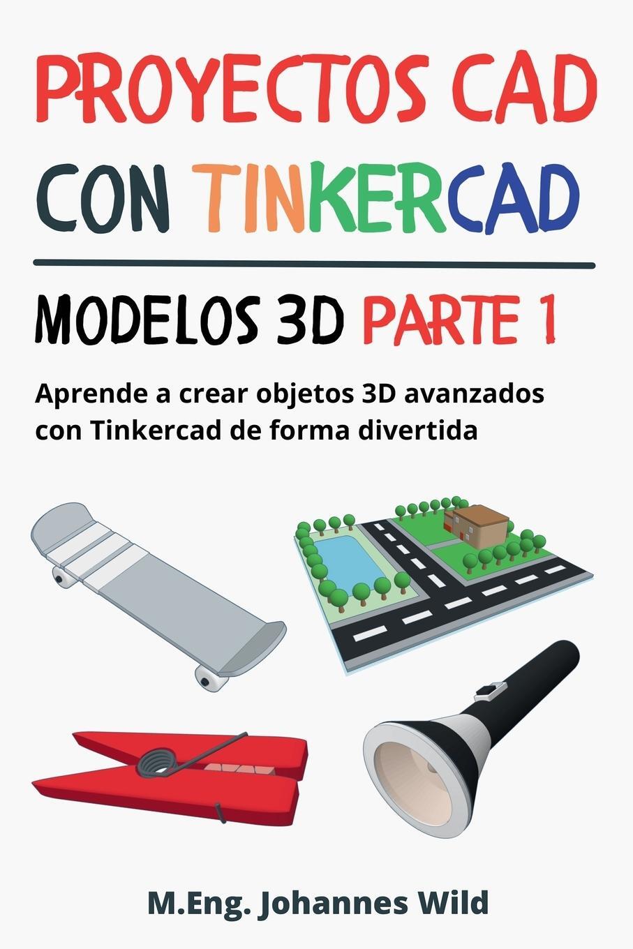 Cover: 9783987421181 | Proyectos CAD con Tinkercad Modelos 3D Parte 1 | M. Eng. Johannes Wild