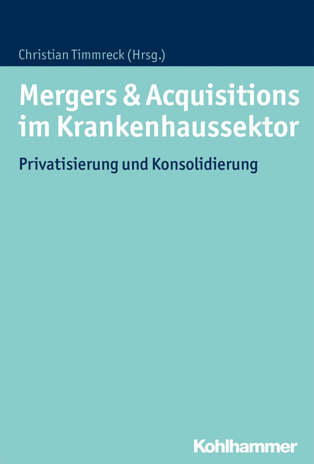 Cover: 9783170297395 | Mergers &amp; Acquisitions im Krankenhaussektor | Christian Timmreck