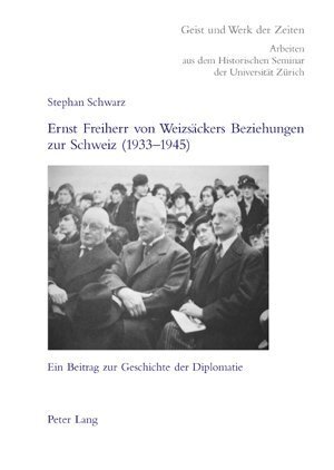 Cover: 9783039112074 | Ernst Freiherr von Weizsäckers Beziehungen zur Schweiz (1933-1945)