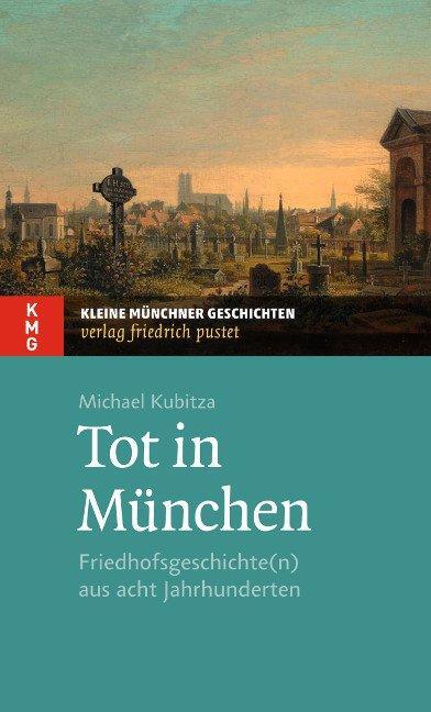 Cover: 9783791725581 | Tot in München | Friedhofsgeschichte(n) aus acht Jahrhunderten | Buch