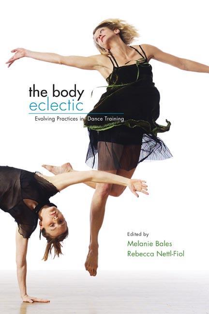 Cover: 9780252074899 | The Body Eclectic | Evolving Practices in Dance Training | Bales