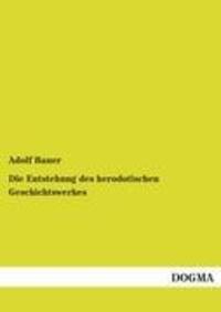 Cover: 9783954548309 | Die Entstehung des herodotischen Geschichtswerkes | Adolf Bauer | Buch