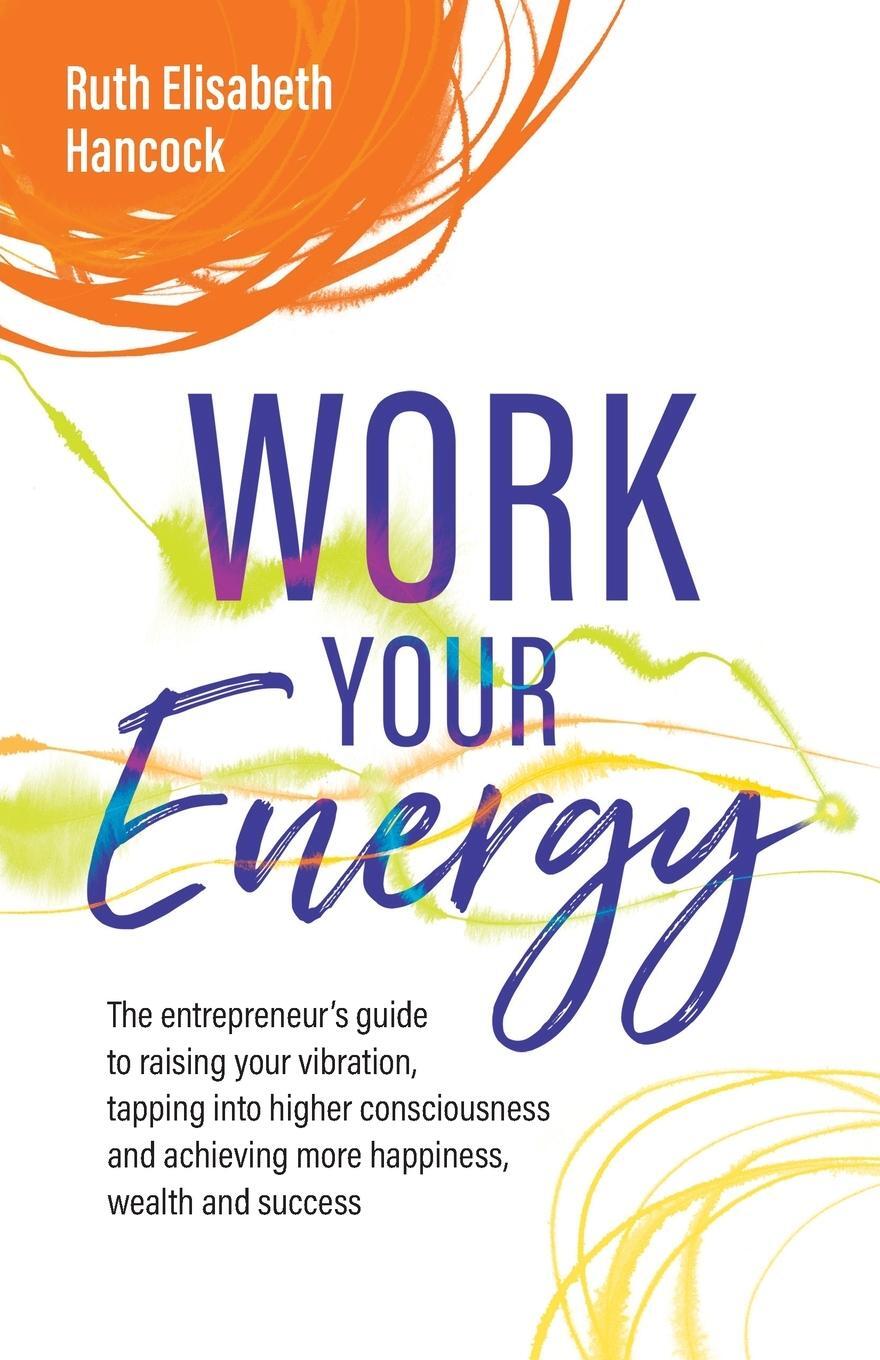 Cover: 9781781336717 | Work Your Energy | Ruth Elisabeth Hancock | Taschenbuch | Paperback