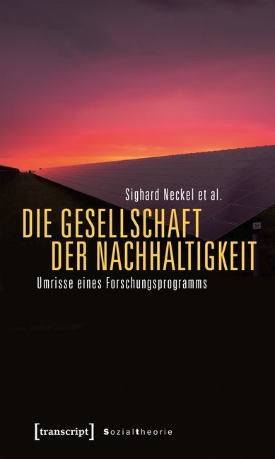 Cover: 9783837641943 | Die Gesellschaft der Nachhaltigkeit | Sighard Neckel (u. a.) | Buch