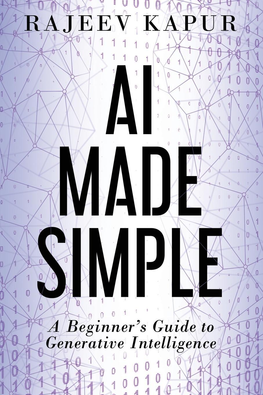 Cover: 9781962017008 | AI Made Simple | A Beginner's Guide to Generative Intelligence | Kapur