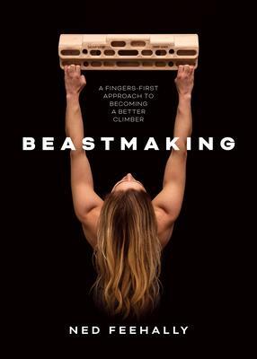 Cover: 9781839810091 | Beastmaking | A fingers-first approach to becoming a better climber