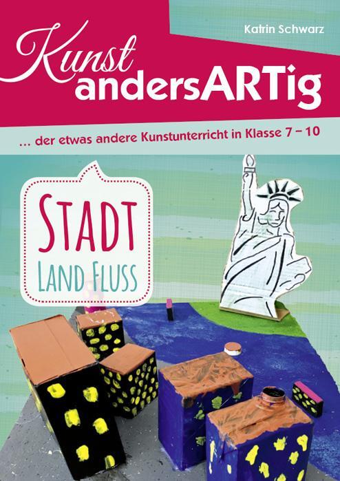 Cover: 9783867408585 | Kunst AndersARTig - Stadt, Land, Fluss | Katrin Schwarz | Taschenbuch