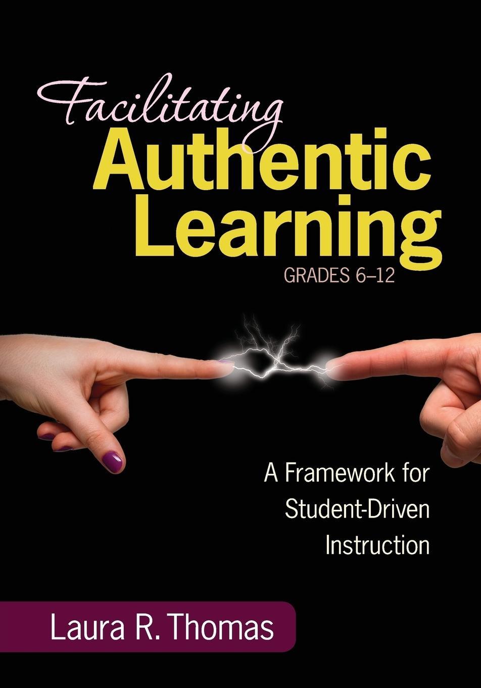 Cover: 9781452216485 | Facilitating Authentic Learning, Grades 6-12 | Laura L R. Thomas